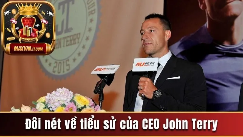 CEO John Terry - Vị Lãnh Đạo Đa Tài Trong Lĩnh Vực Cá Cược 1 Đôi nét về tiểu sử của CEO John Terry